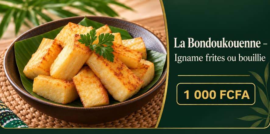 La Bondoukouenne — Igname frites ou bouillie, 1 000 FCFA