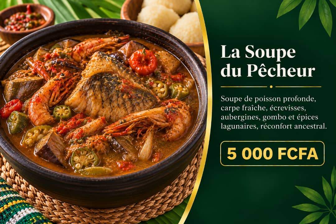 La Soupe du Pêcheur — Soupe de poisson profonde, carpe fraîche, écrevisses, aubergines, gombo et épices lagunaires, réconfort ancestral, 5 000 FCFA